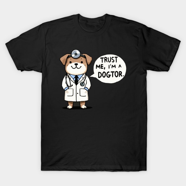 Trust me I am a Dogtor Dog T-Shirt by DoodleDashDesigns